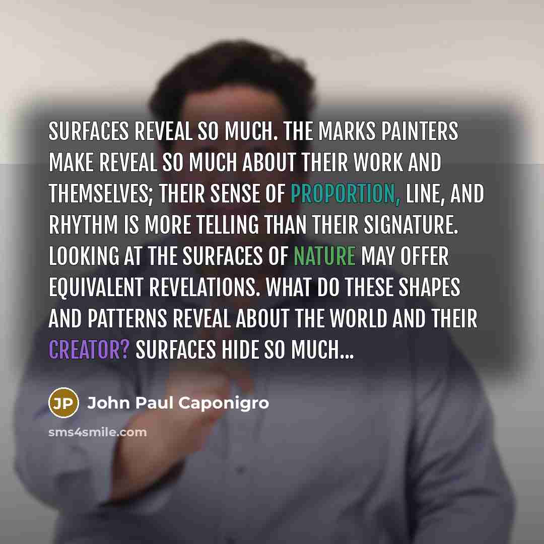 “Surfaces reveal so much. The marks painters make reveal so…” quote by John Paul Caponigro
