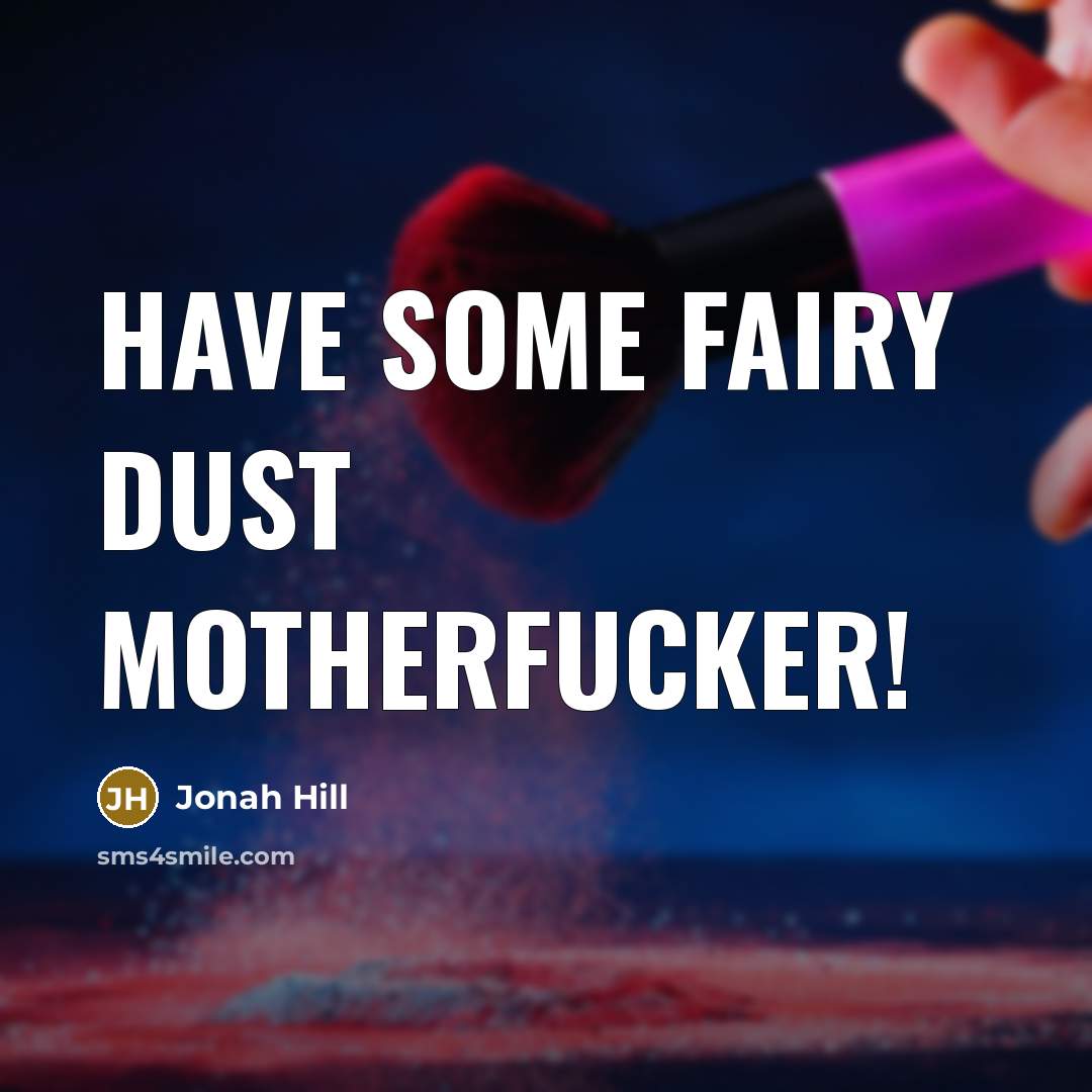 “Have some fairy dust motherfucker!” quote by Jonah Hill