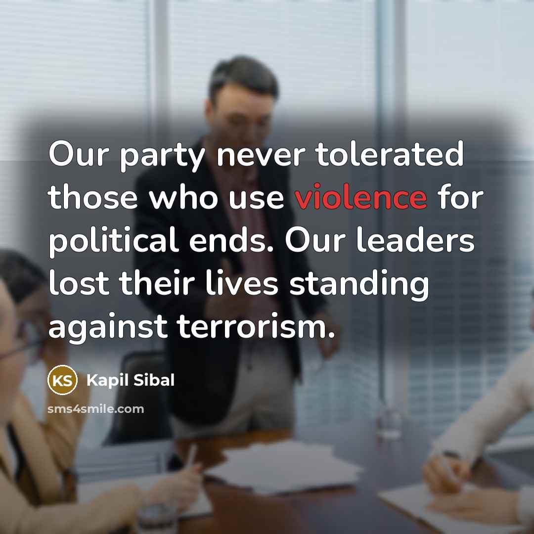 “Our party never tolerated those who use violence for political…” quote by Kapil Sibal