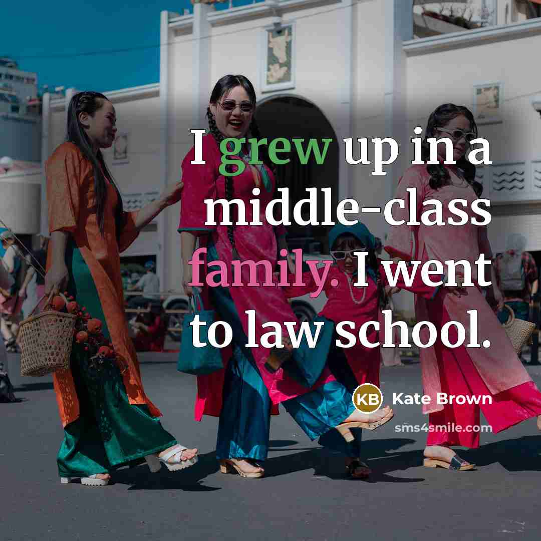 “I grew up in a middle-class family. I went to…” quote by Kate Brown