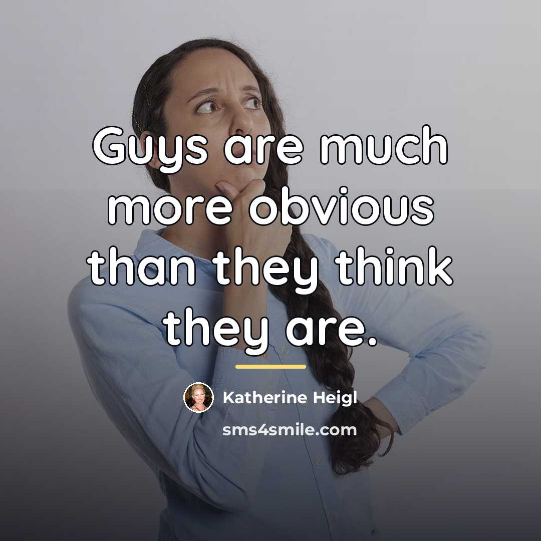 “Guys are much more obvious than they think they are.…” quote by Katherine Heigl