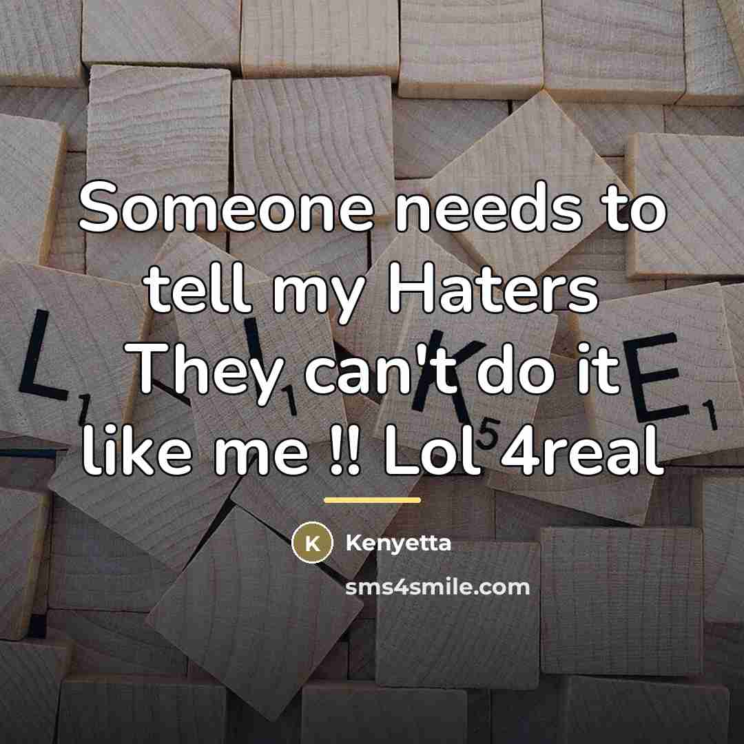 “Someone needs to tell my Haters They can't do it…” quote by Kenyetta