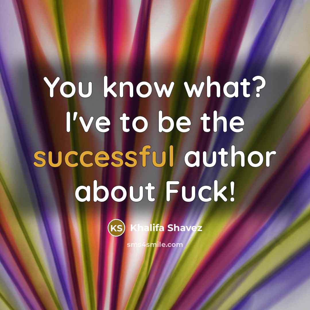 “You know what? I've to be the successful author about…” quote by Khalifa Shavez