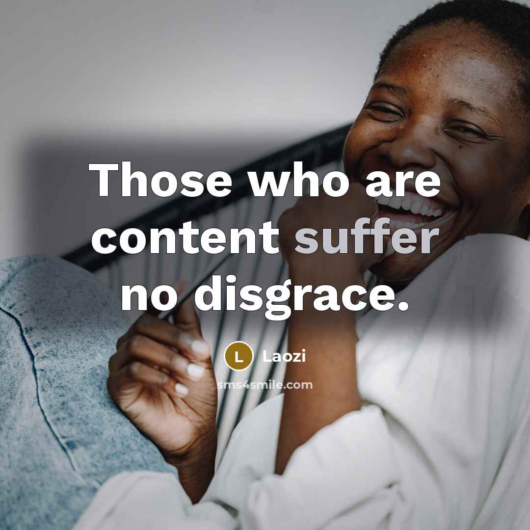“Those who are content suffer no disgrace.…” quote by Laozi