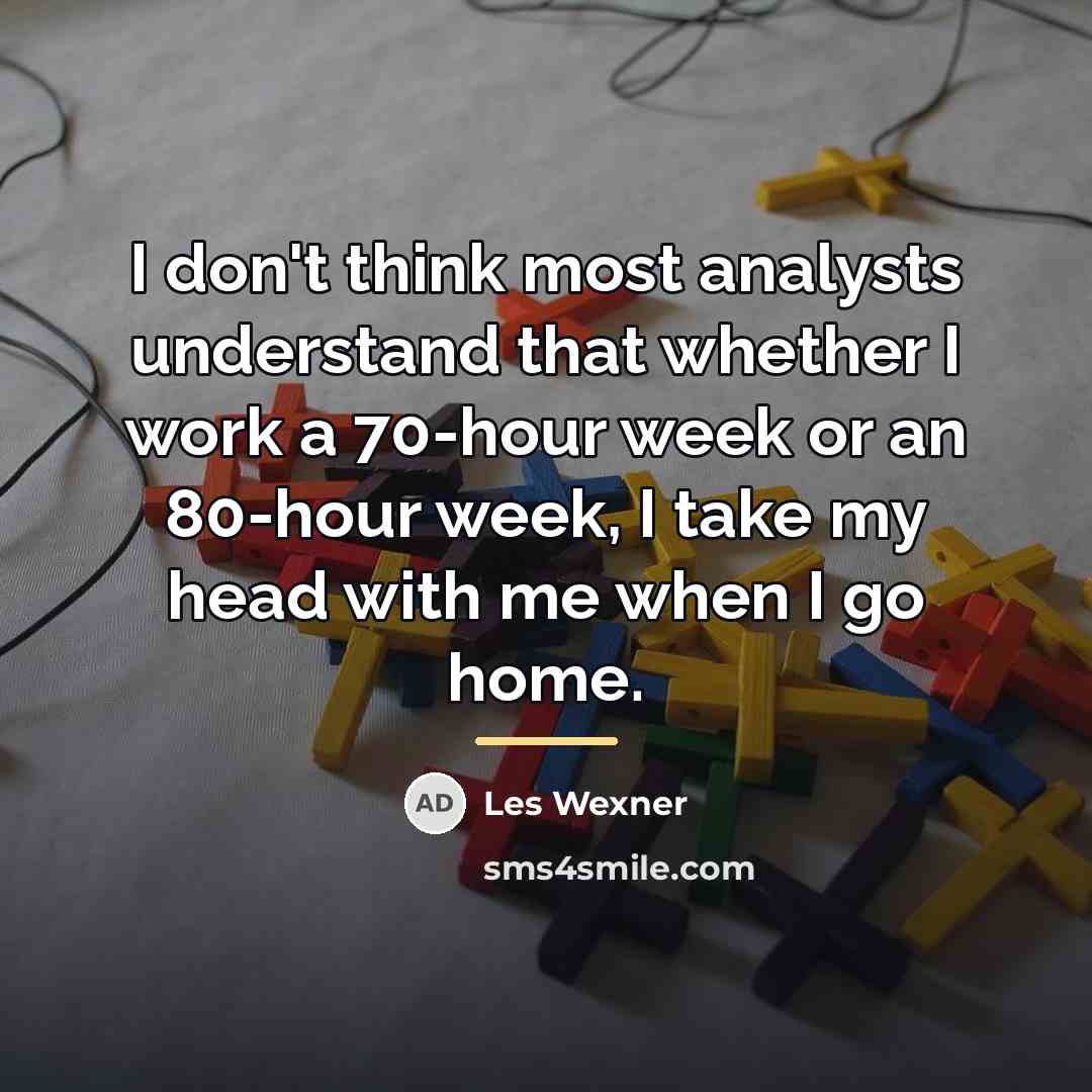 “I don't think most analysts understand that whether I work…” quote by Les Wexner