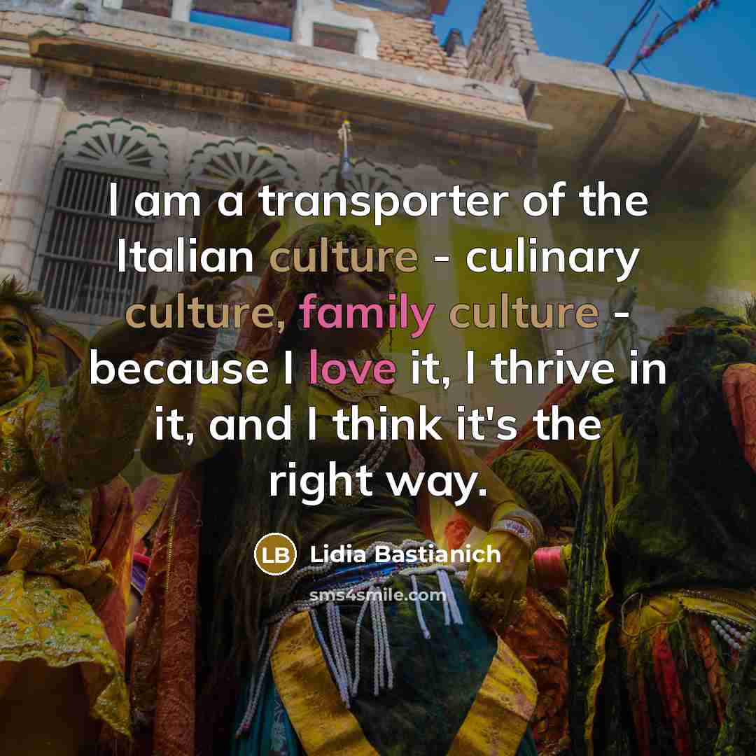 “I am a transporter of the Italian culture - culinary…” quote by Lidia Bastianich