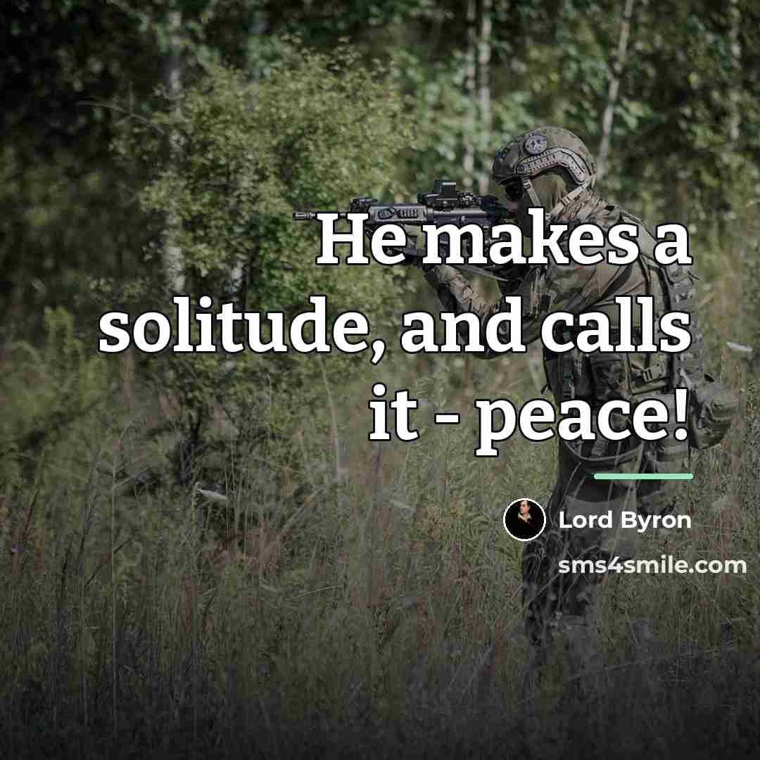 “He makes a solitude, and calls it - peace!…” quote by Lord Byron