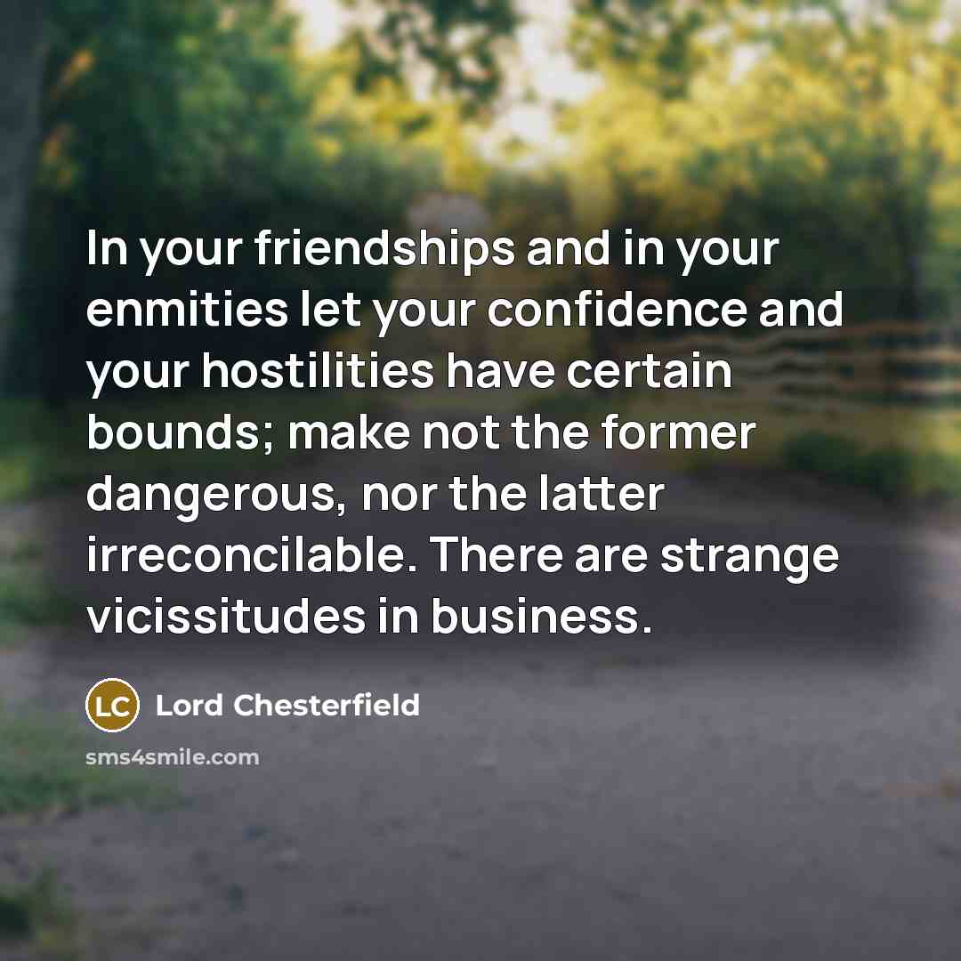 “In your friendships and in your enmities let your confidence…” quote by Lord Chesterfield