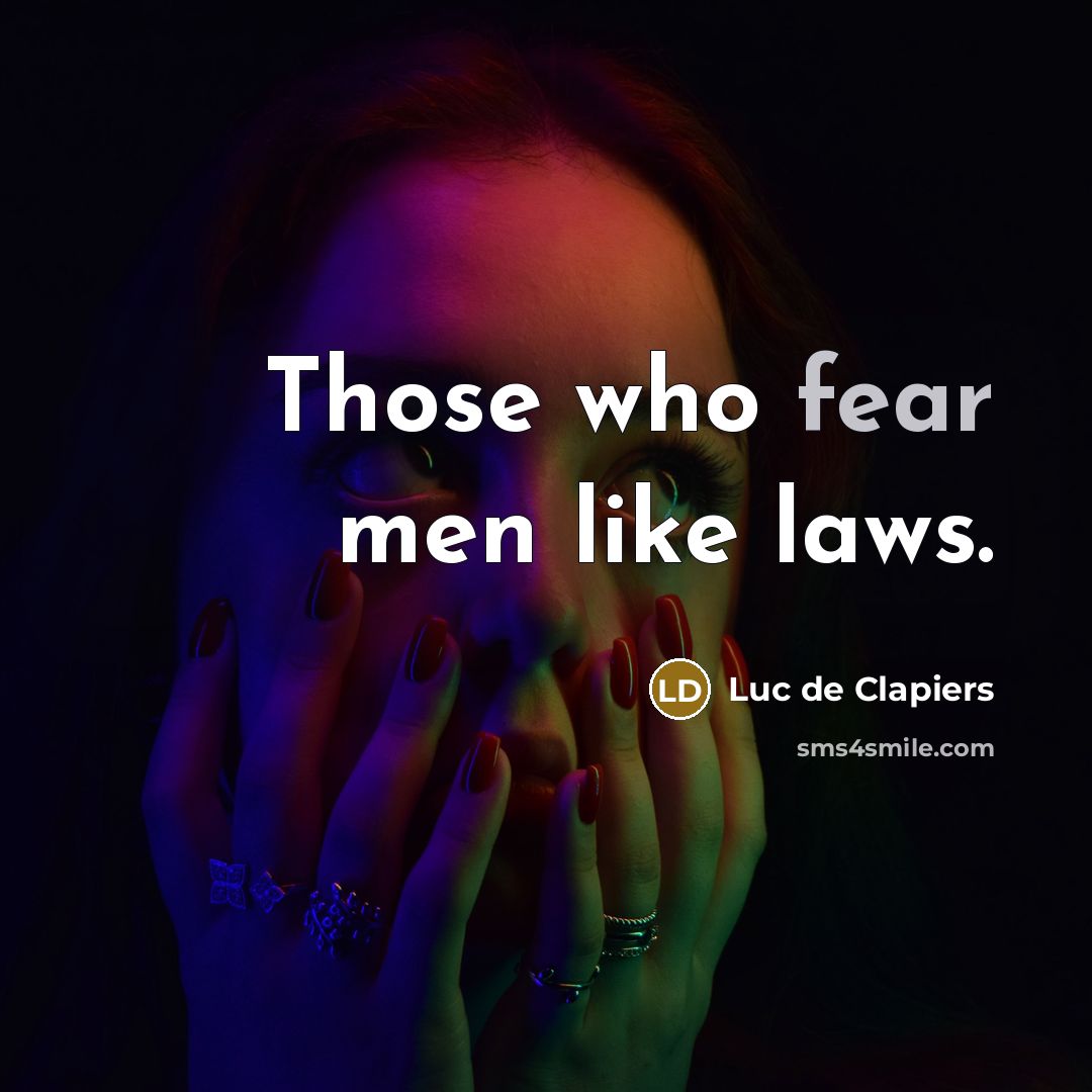 “Those who fear men like laws.” quote by Luc de Clapiers