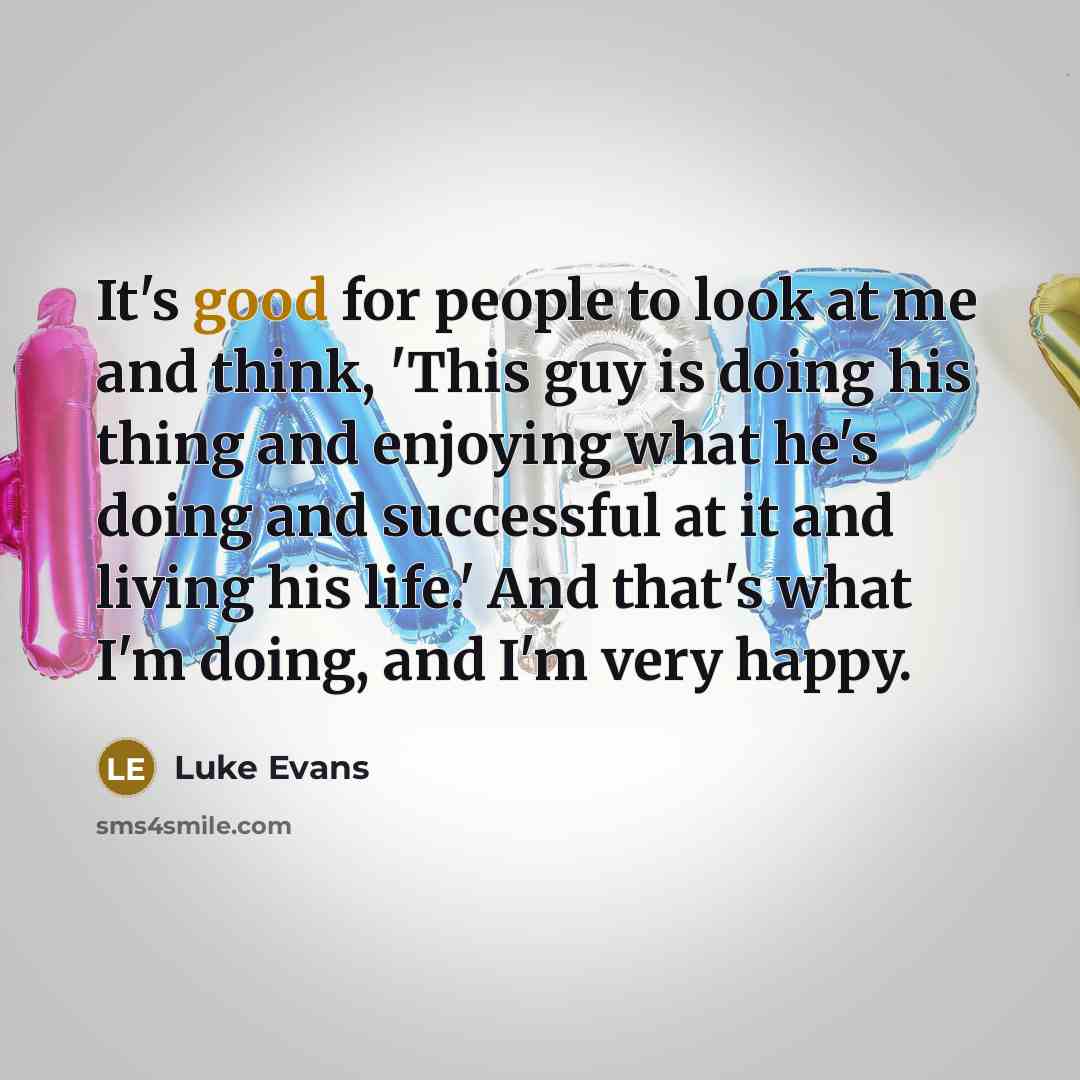 “It's good for people to look at me and think,…” quote by Luke Evans