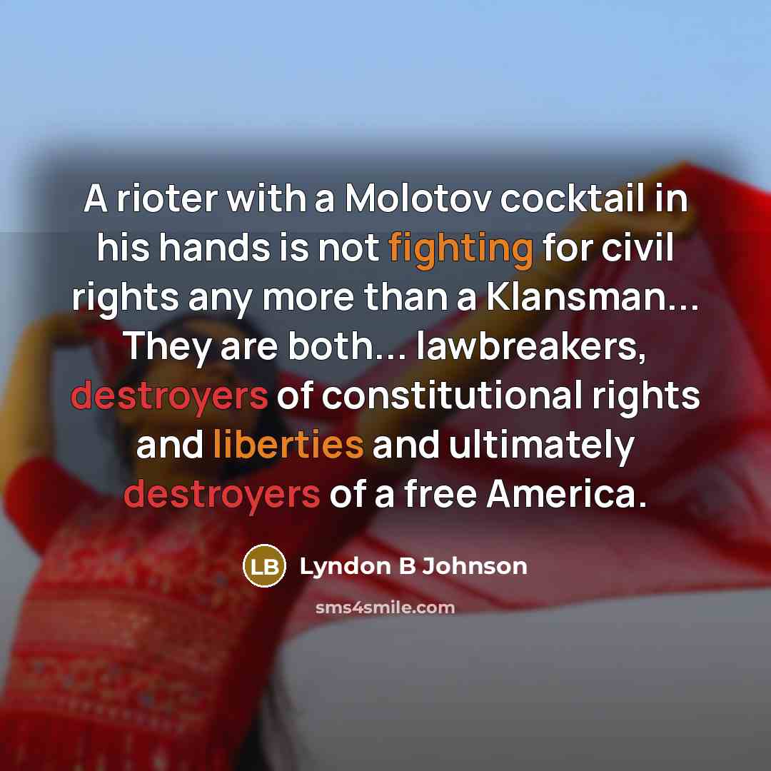 “A rioter with a Molotov cocktail in his hands is…” quote by Lyndon B Johnson