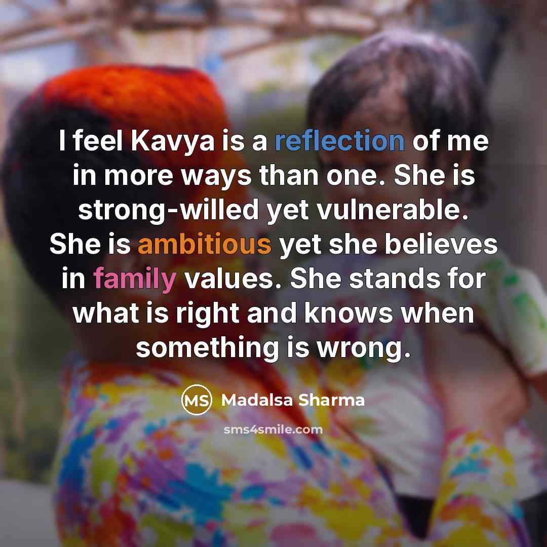 “I feel Kavya is a reflection of me in more…” quote by Madalsa Sharma