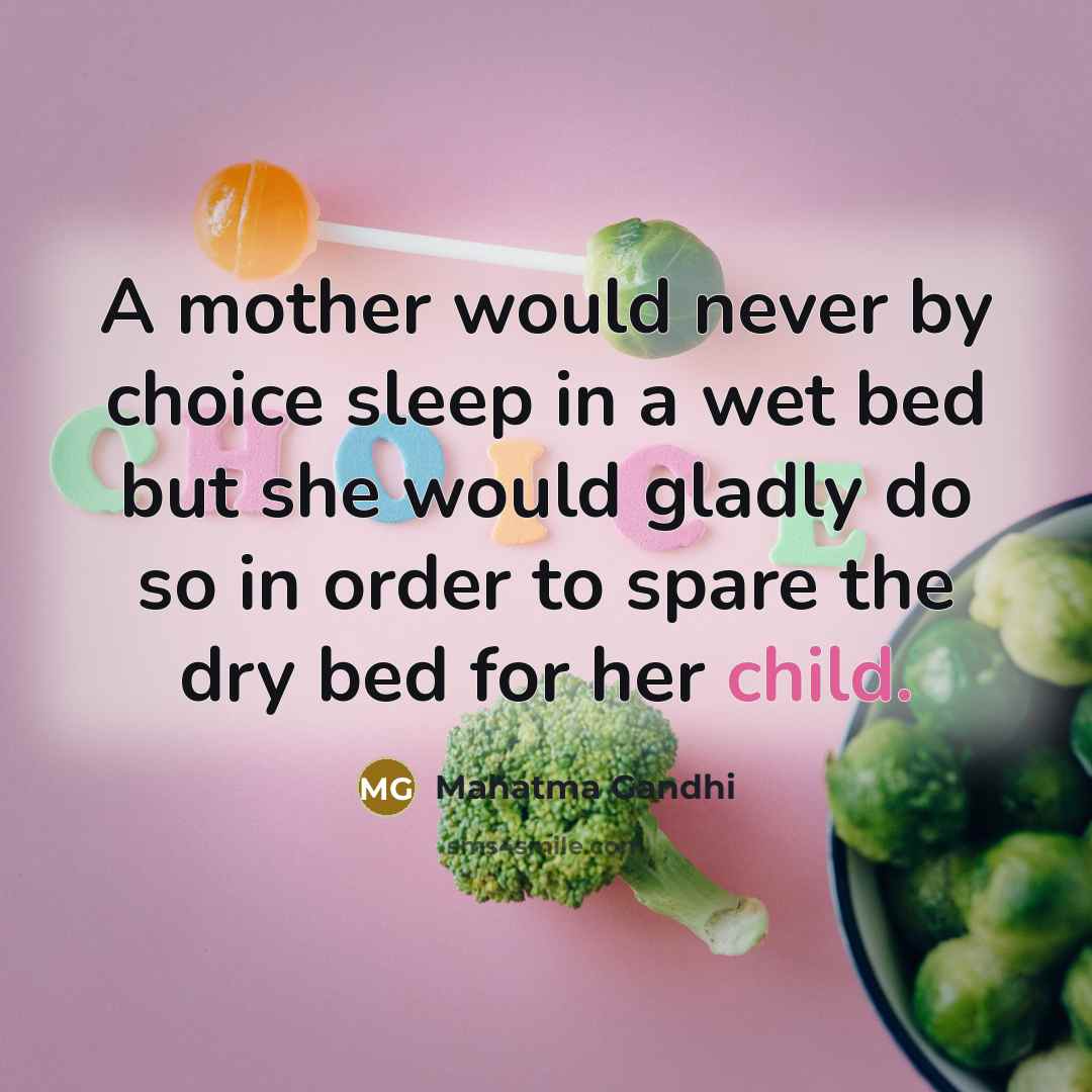 “A mother would never by choice sleep in a wet…” quote by Mahatma Gandhi