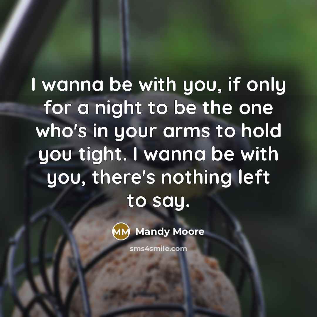 “I wanna be with you, if only for a night…” quote by Mandy Moore