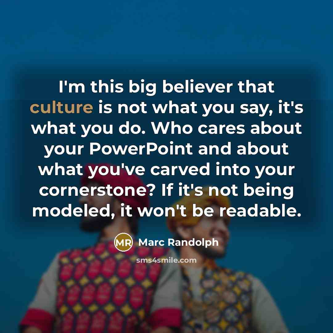 “I'm this big believer that culture is not what you…” quote by Marc Randolph