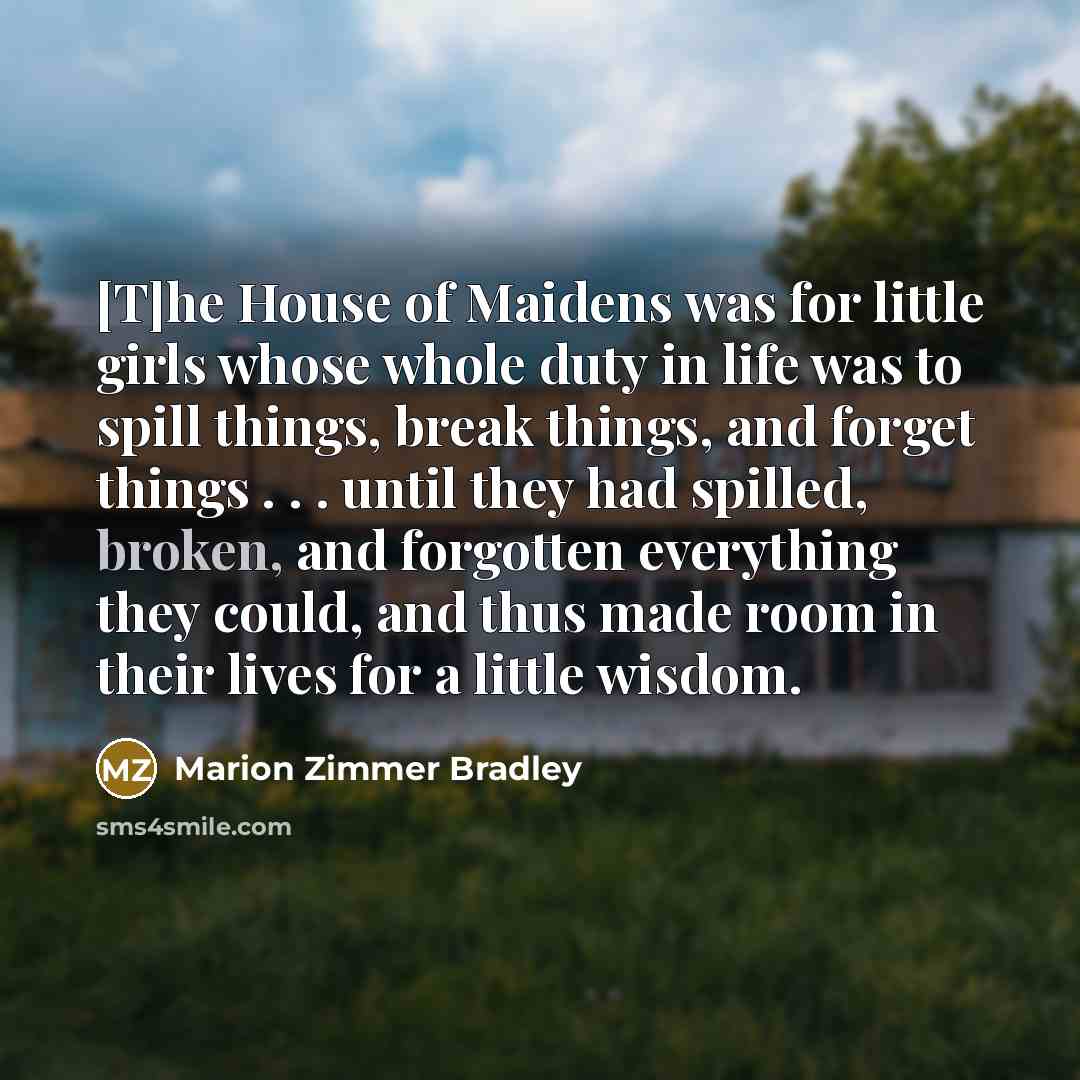 “[T]he House of Maidens was for little girls whose whole…” quote by Marion Zimmer Bradley