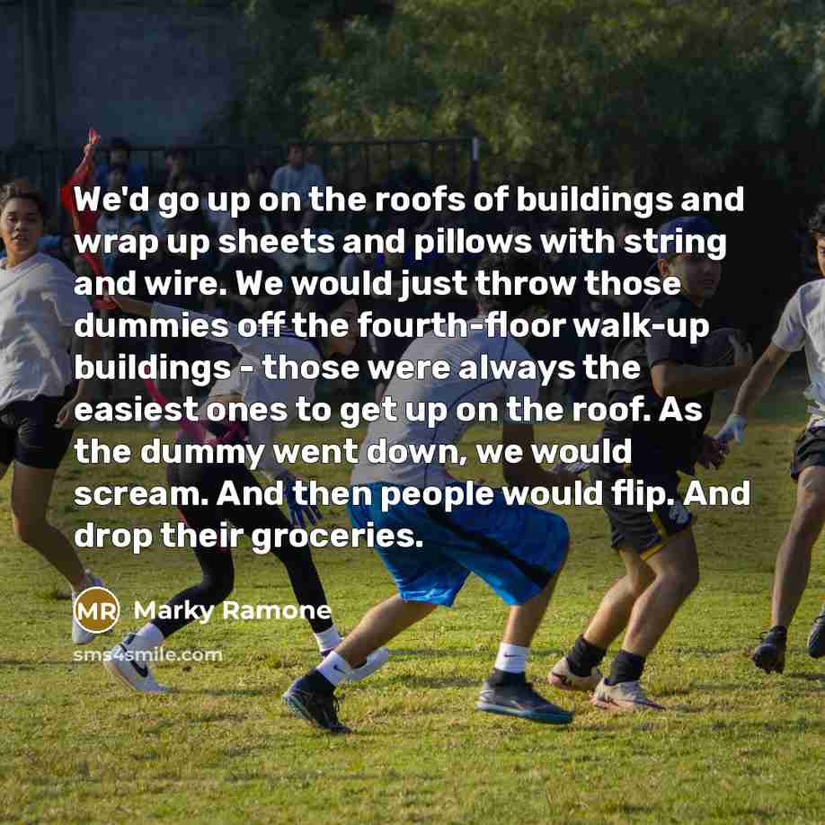 “We'd go up on the roofs of buildings and wrap…” quote by Marky Ramone