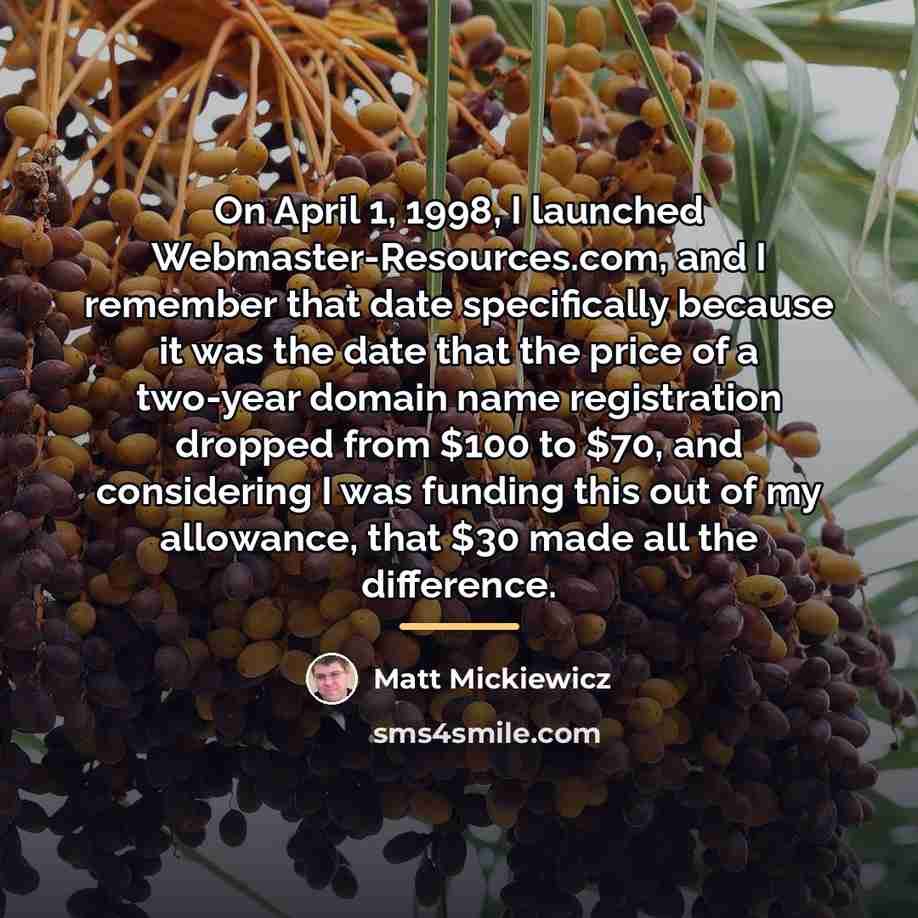 “On April 1, 1998, I launched Webmaster-Resources.com, and I remember…” quote by Matt Mickiewicz