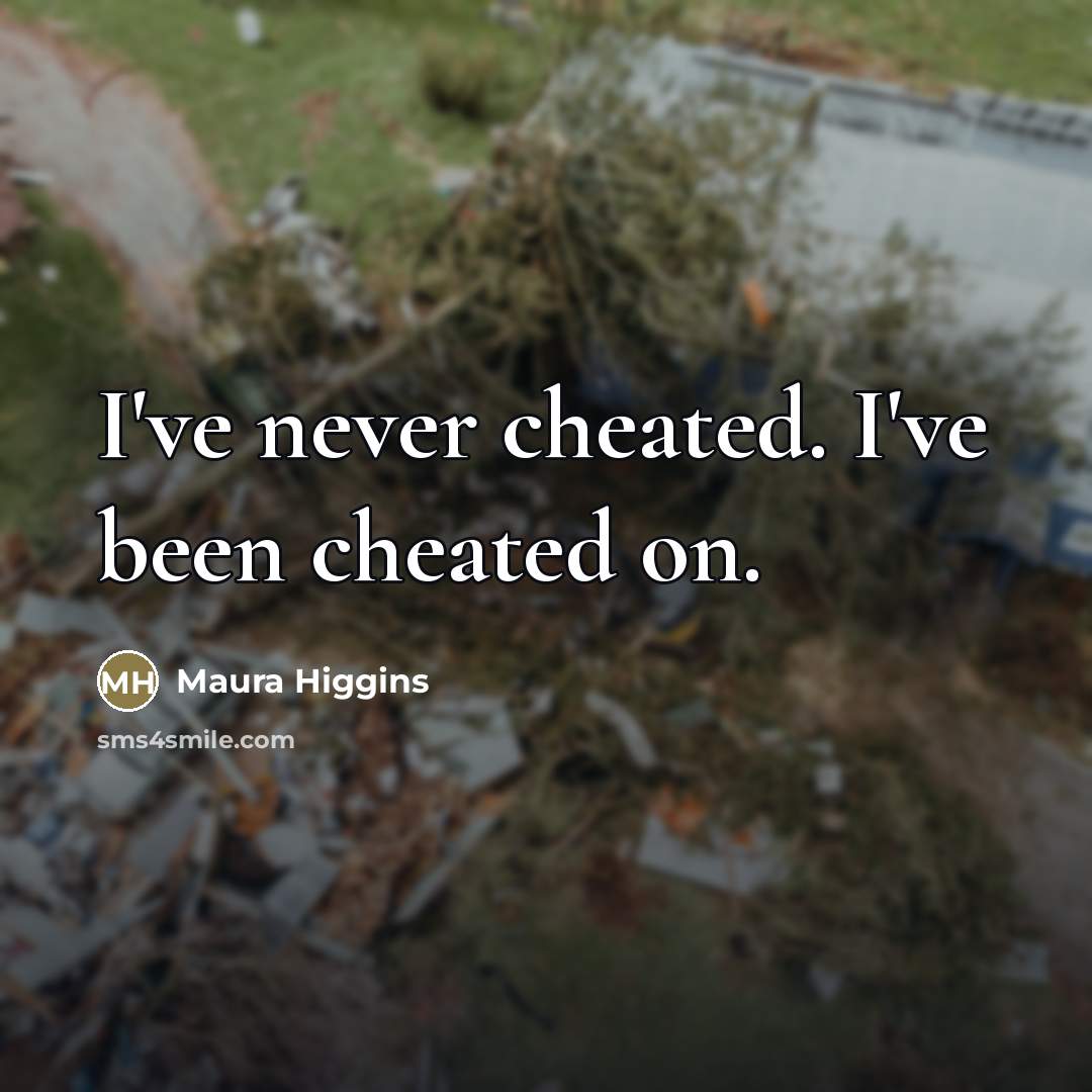 “I've never cheated. I've been cheated on.…” quote by Maura Higgins