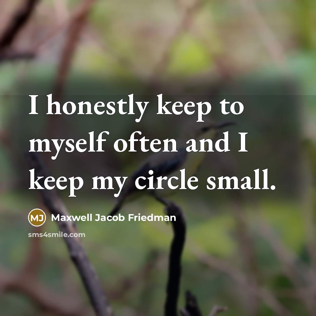 “I honestly keep to myself often and I keep my…” quote by Maxwell Jacob Friedman