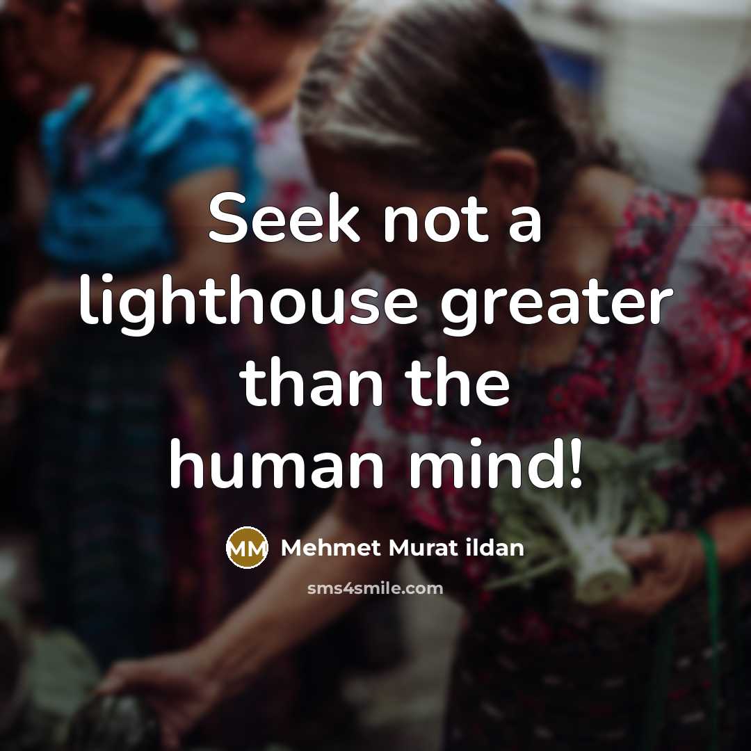 “Seek not a lighthouse greater than the human mind!…” quote by Mehmet Murat Ildan