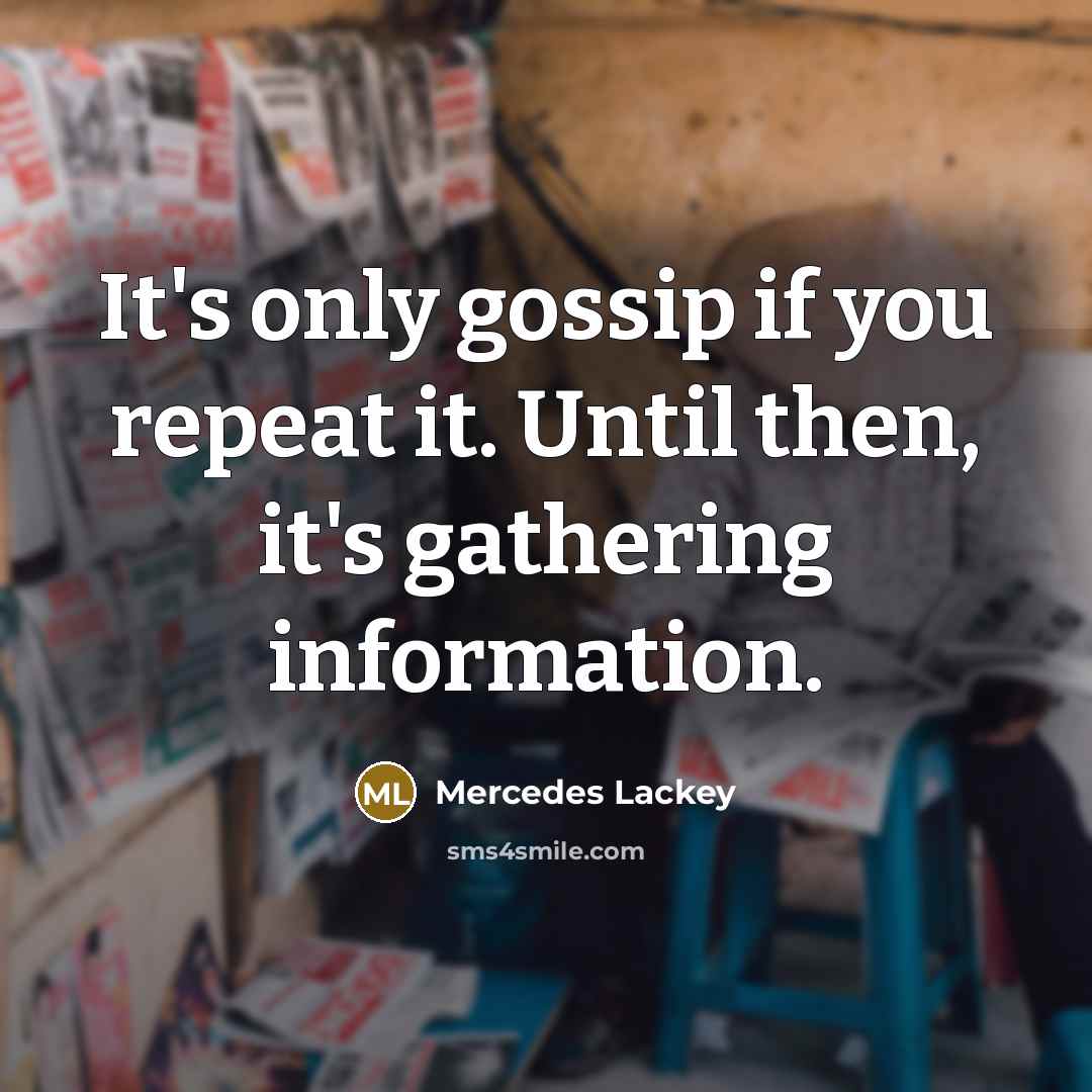 “It's only gossip if you repeat it. Until then, it's…” quote by Mercedes Lackey