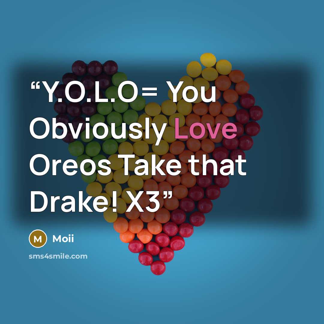 “Y.O.L.O= You Obviously Love Oreos Take that Drake! X3” quote by Moii