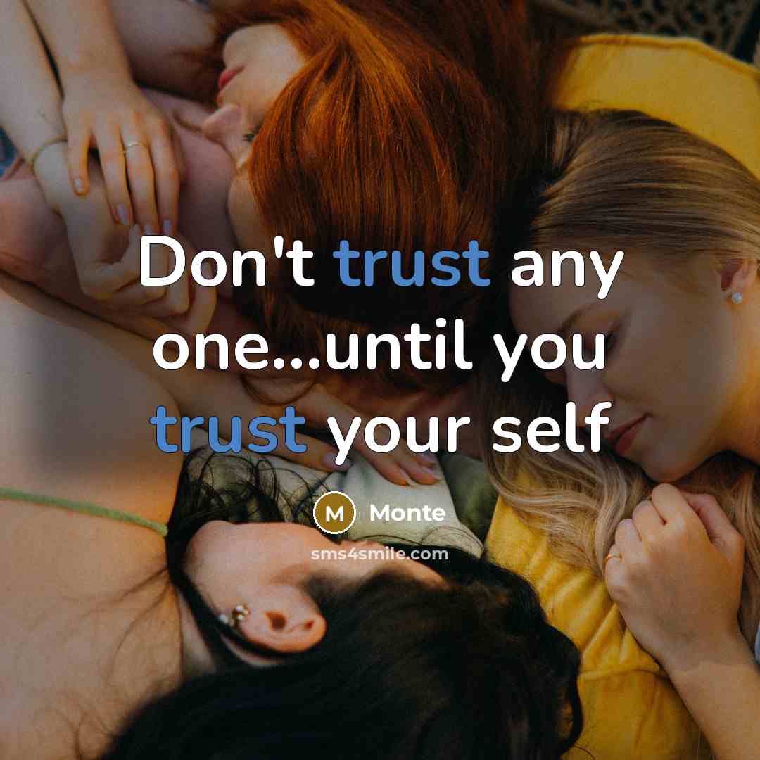 “Don't trust any one…until you trust your self” quote by Monte