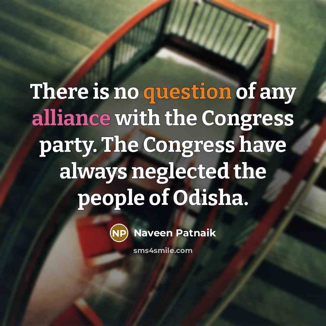 “There is no question of any alliance with the Congress…” quote by Naveen Patnaik
