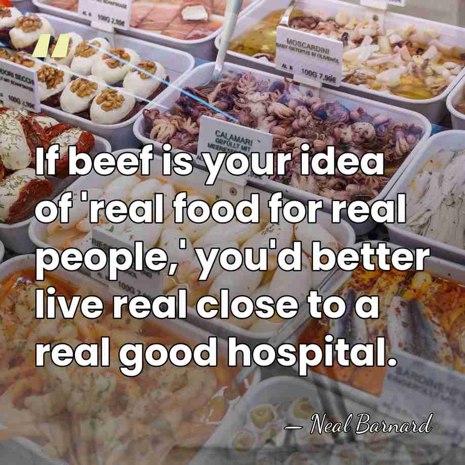 If beef is your idea of 'real food for real people,' you'd&hellip; - Neal Barnard