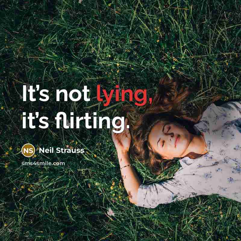“It’s not lying, it’s flirting.…” quote by Neil Strauss