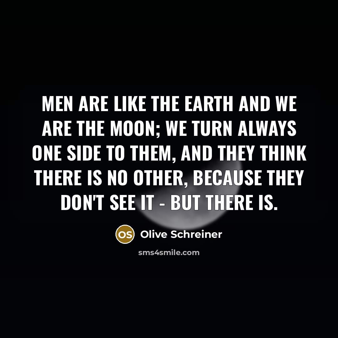 “Men are like the earth and we are the moon;…” quote by Olive Schreiner