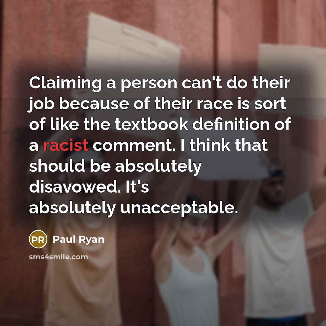 “Claiming a person can't do their job because of their…” quote by Paul Ryan
