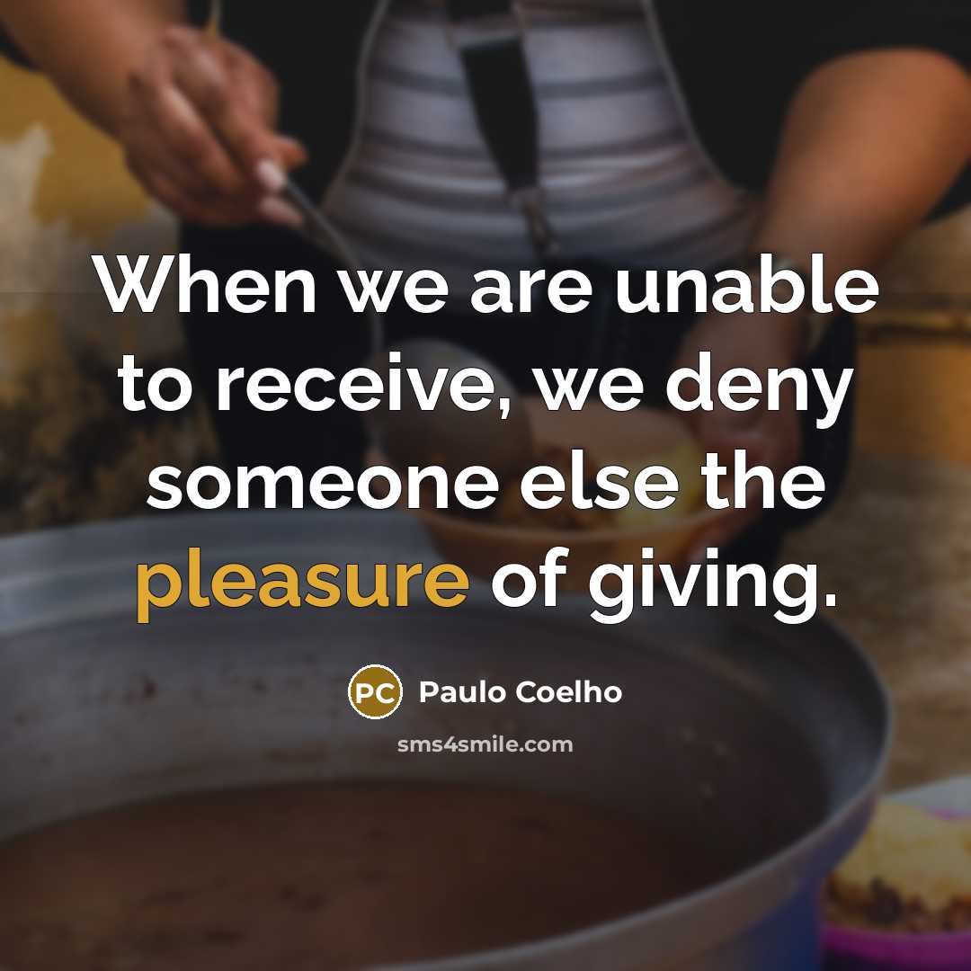 “When we are unable to receive, we deny someone else…” quote by Paulo Coelho