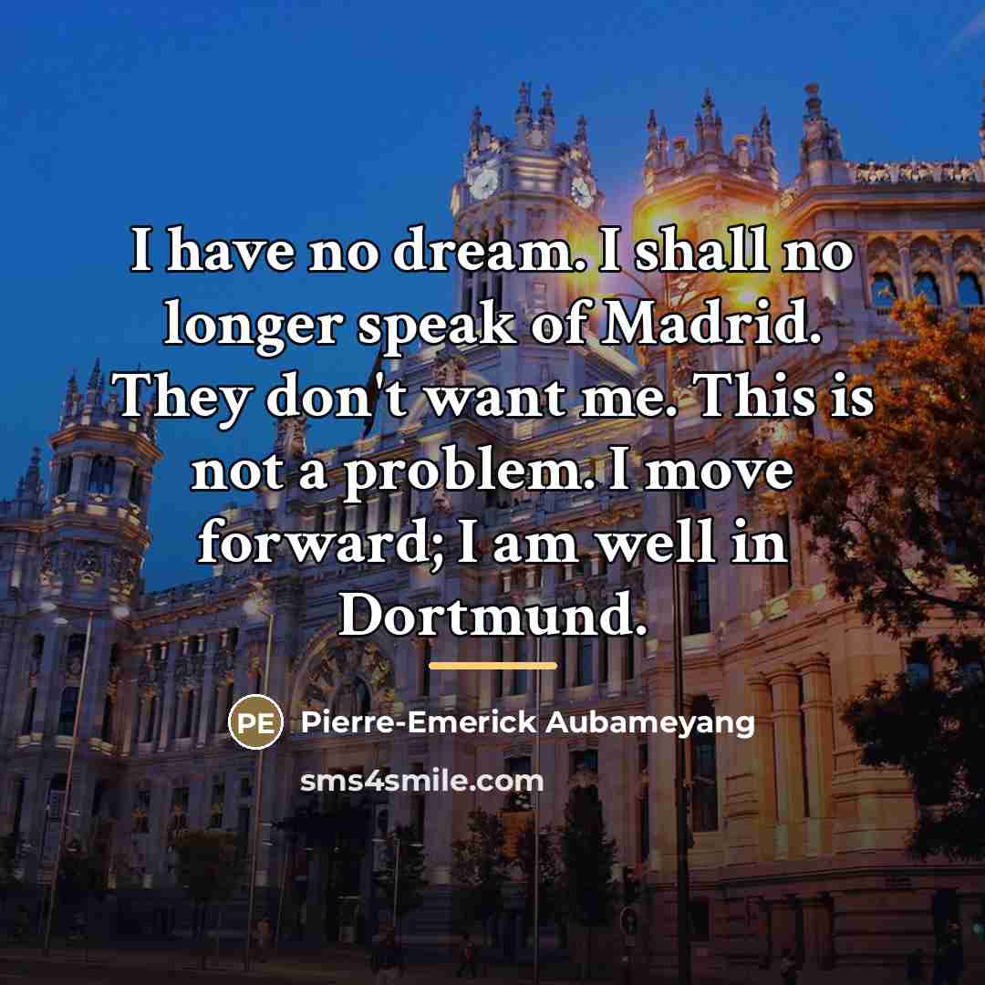 “I have no dream. I shall no longer speak of…” quote by Pierre-Emerick Aubameyang