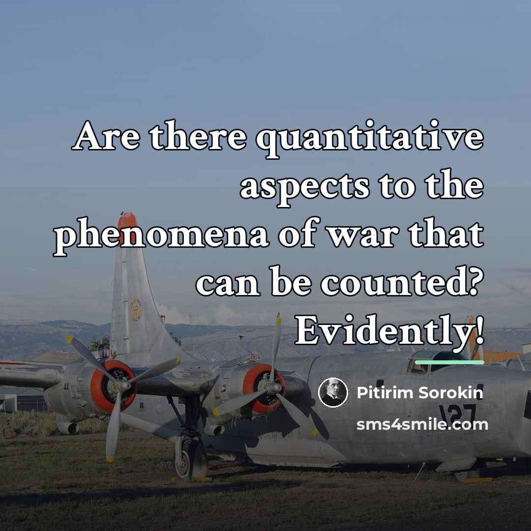 “Are there quantitative aspects to the phenomena of war that…” quote by Pitirim Sorokin