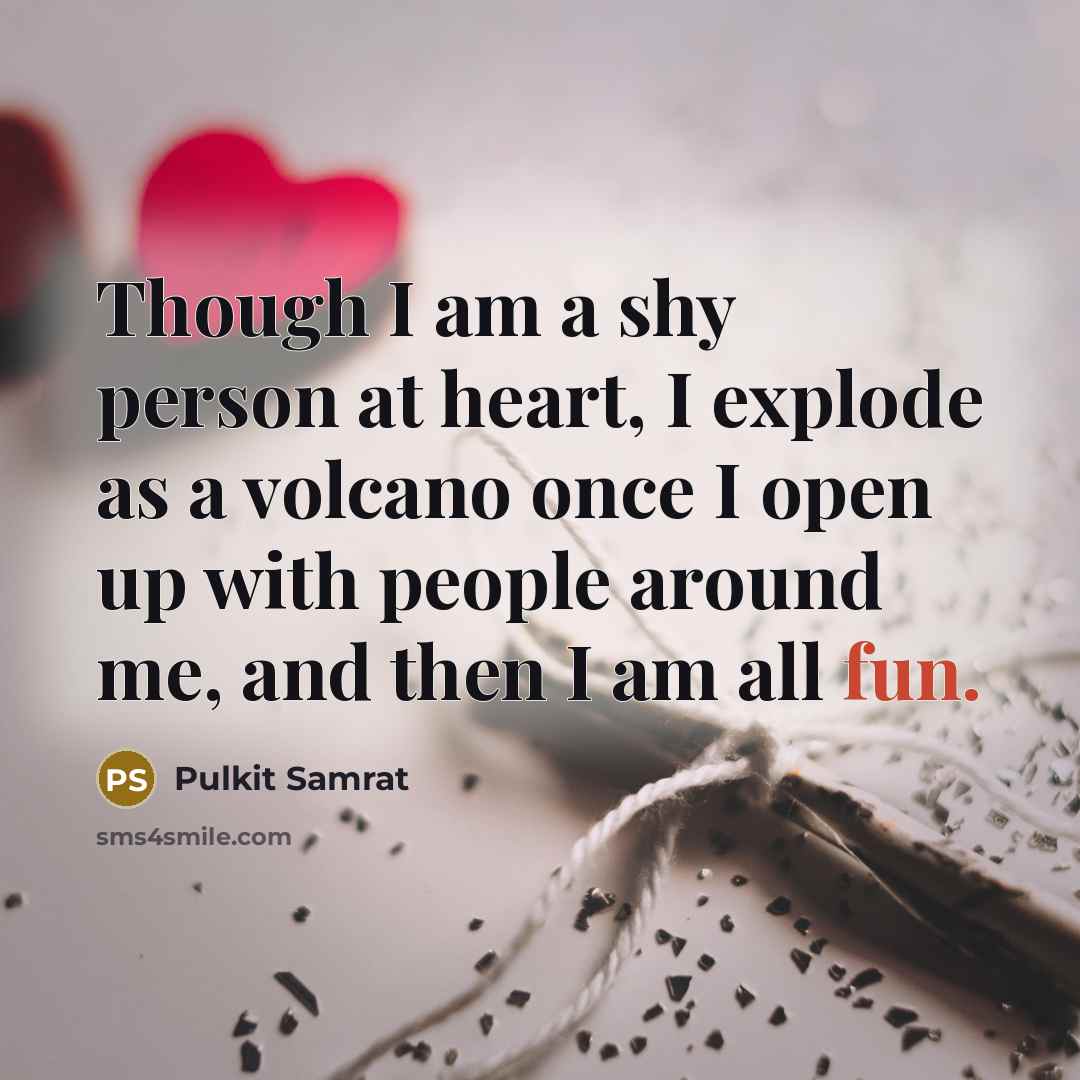 “Though I am a shy person at heart, I explode…” quote by Pulkit Samrat
