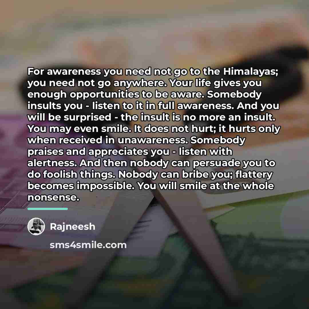 “For awareness you need not go to the Himalayas; you…” quote by Rajneesh