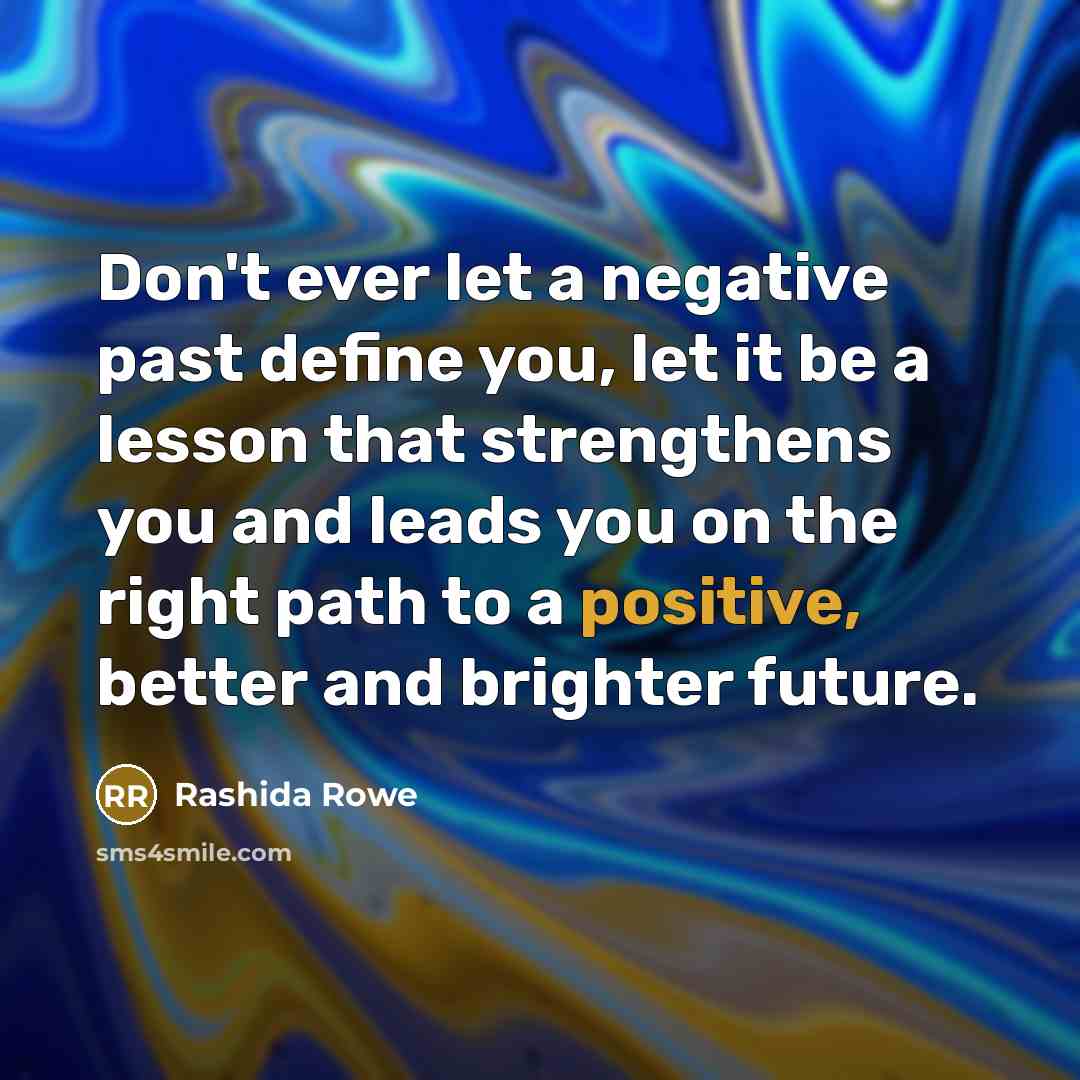 “Don't ever let a negative past define you, let it…” quote by Rashida Rowe