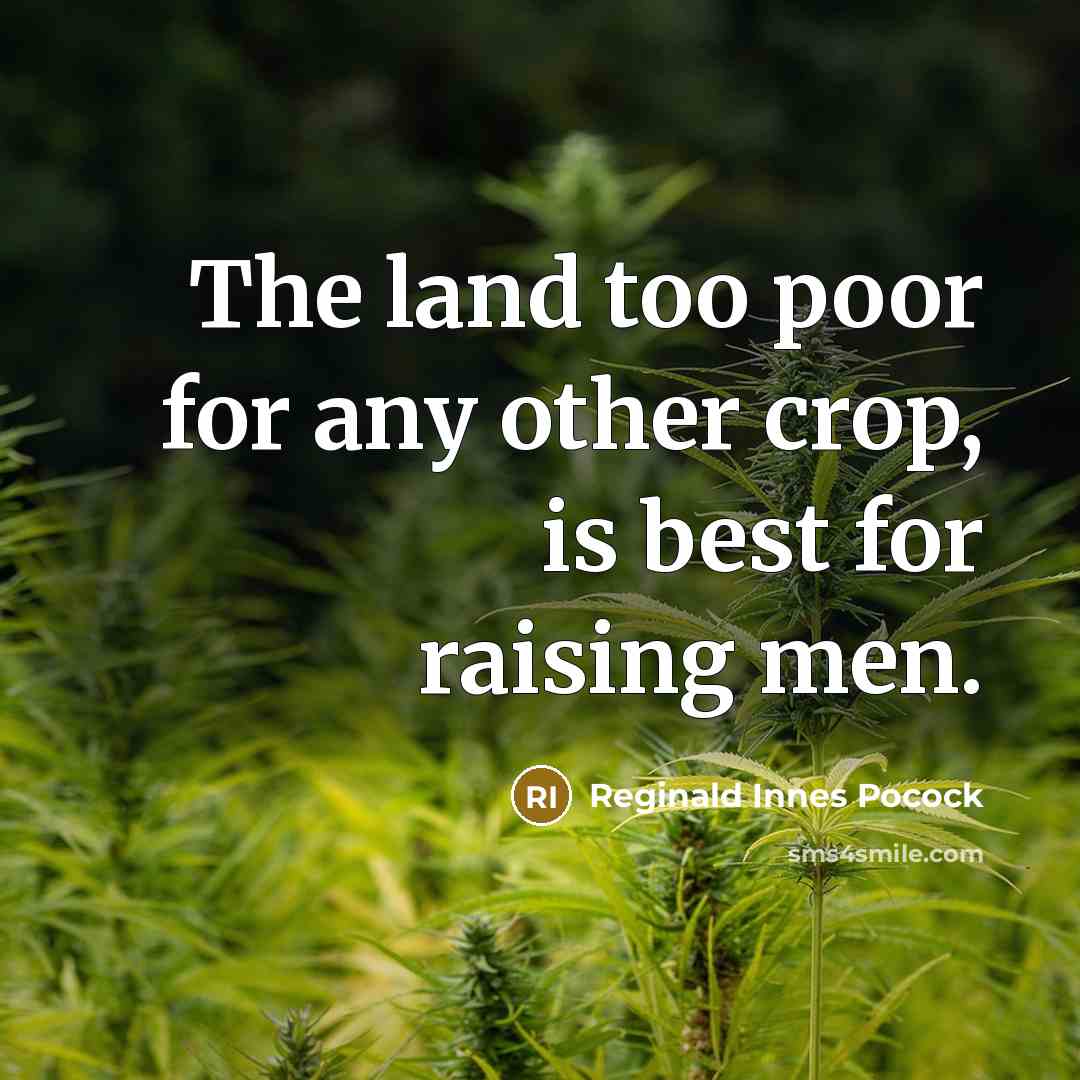 “The land too poor for any other crop, is best for raising men.” quote by Reginald Innes Pocock