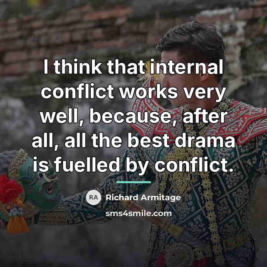 “I think that internal conflict works very well, because, after…” quote by Richard Armitage
