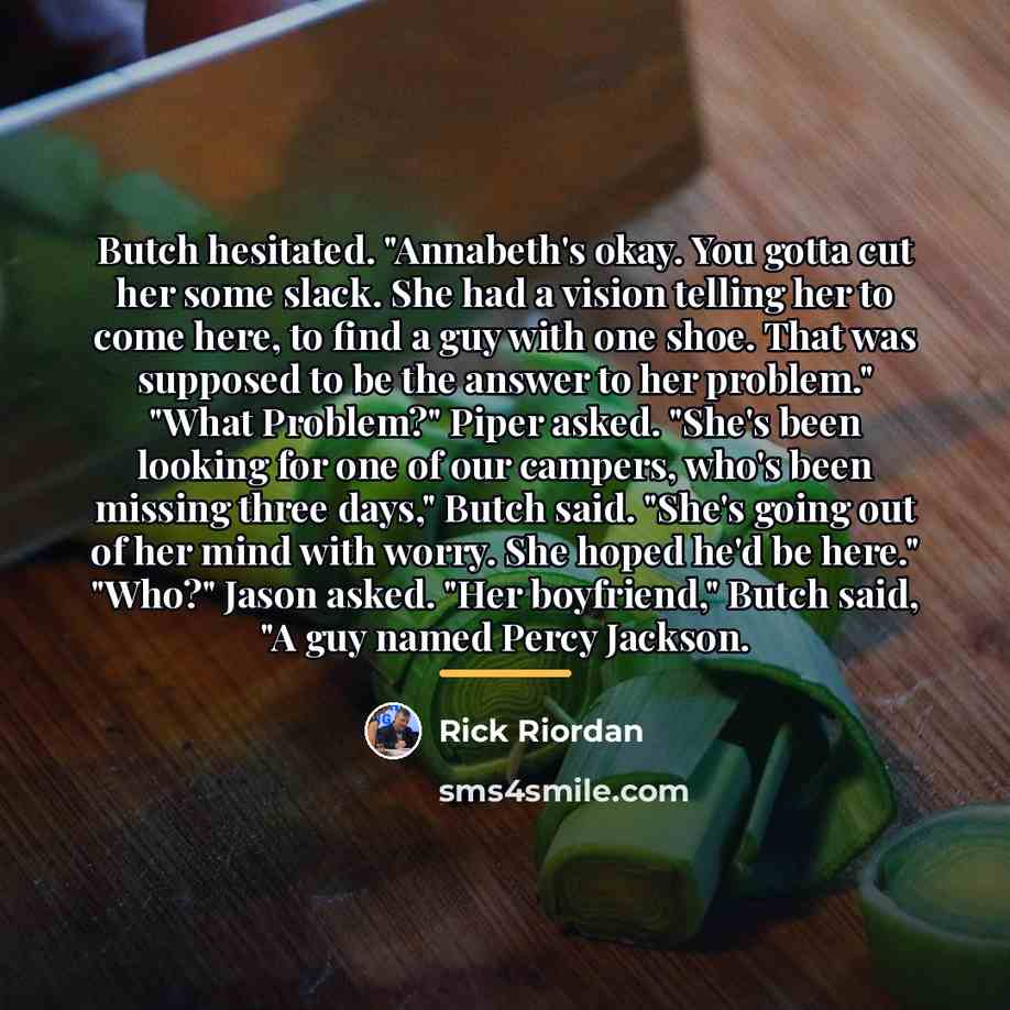 “Butch hesitated. "Annabeth's okay. You gotta cut her some slack.…” quote by Rick Riordan