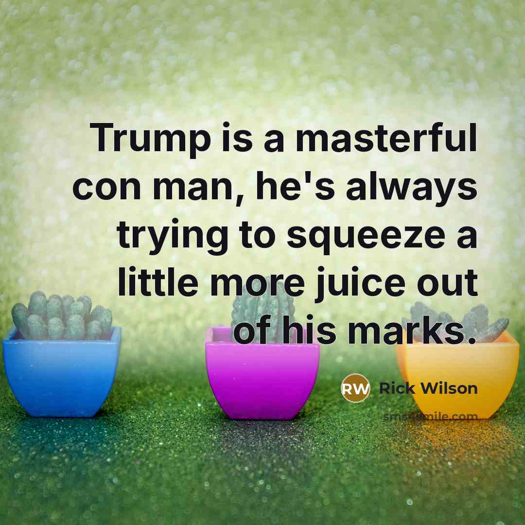 “Trump is a masterful con man, he's always trying to…” quote by Rick Wilson