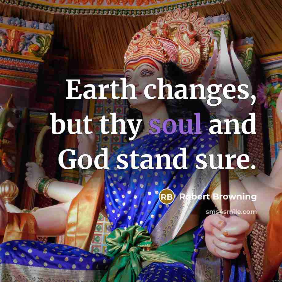“Earth changes, but thy soul and God stand sure.…” quote by Robert Browning