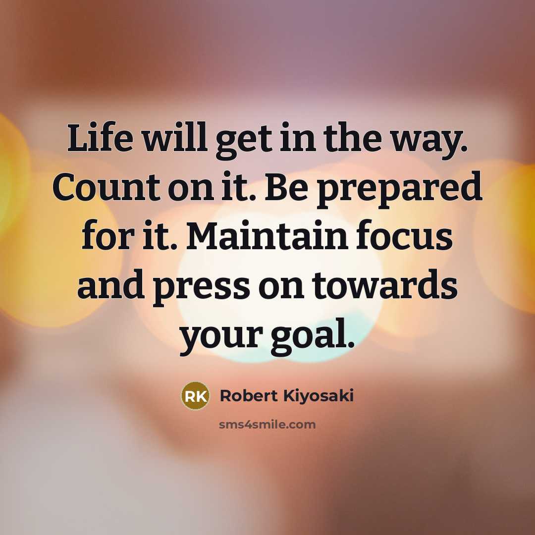 “Life will get in the way. Count on it. Be…” quote by Robert Kiyosaki