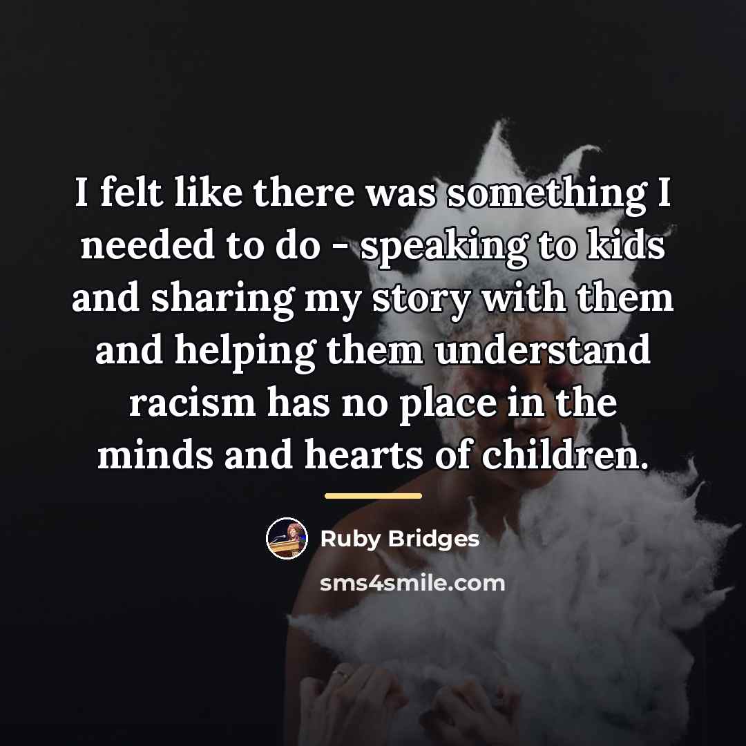 “I felt like there was something I needed to do…” quote by Ruby Bridges