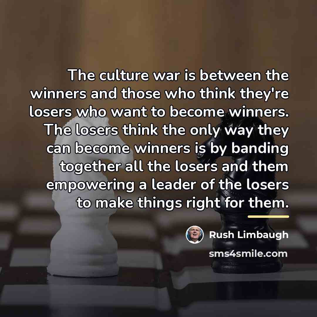 “The culture war is between the winners and those who…” quote by Rush Limbaugh