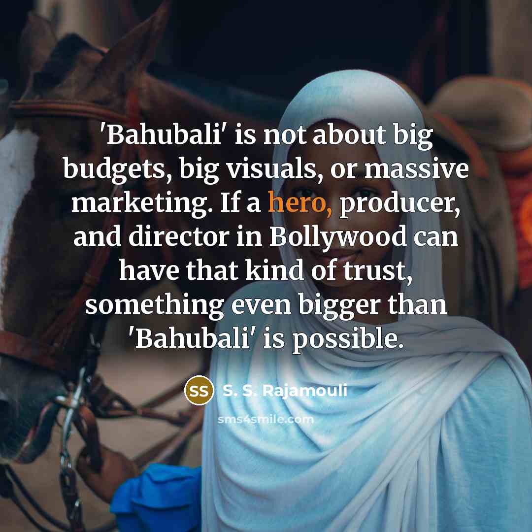 “'Bahubali' is not about big budgets, big visuals, or massive…” quote by S. S. Rajamouli