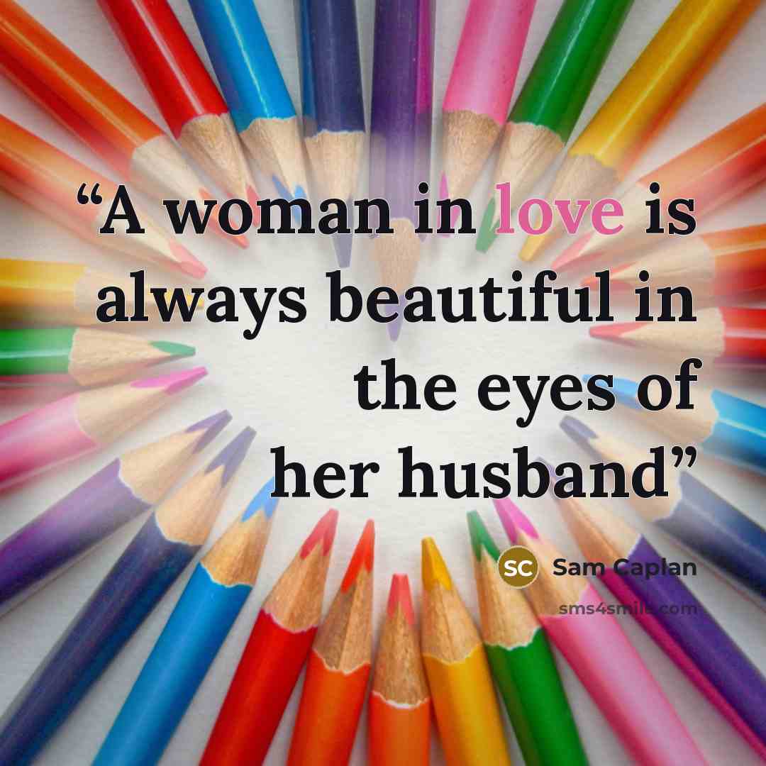 “A woman in love is always beautiful in the eyes of her husband” quote by Sam Caplan