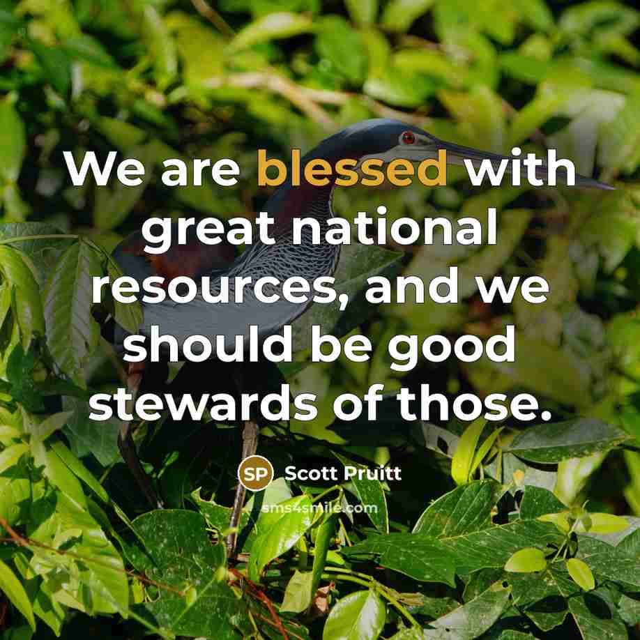 “We are blessed with great national resources, and we should…” quote by Scott Pruitt